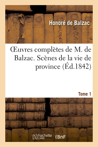 OEUVRES COMPLETES DE M. DE BALZAC. SCENES DE LA VIE DE PROVINCE,T1. URSULE MIROUET. EUGENIE GRANDET