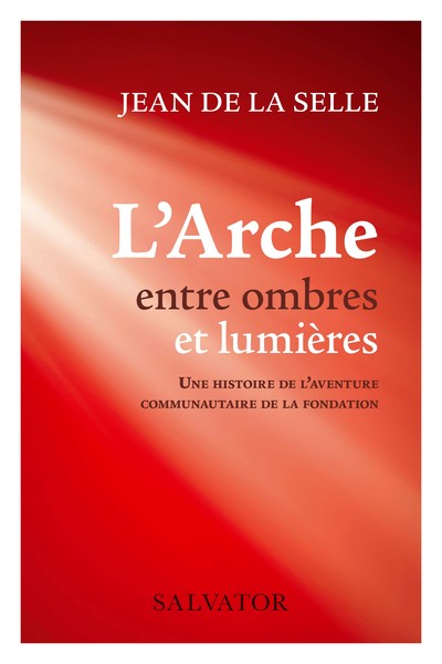 ARCHE ENTRE OMBRES ET LUMIERES - UNE HISTOIRE DE L AVENTURE COMMUNAUTAIRE DE LA FONDATION