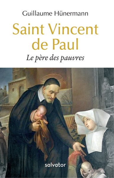 SAINT VINCENT DE PAUL. LE PERE DES PAUVRES