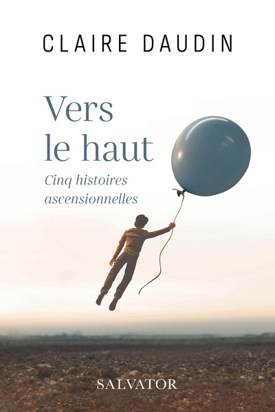 VERS LE HAUT - CINQ HISTOIRES ASCENSIONNELLES