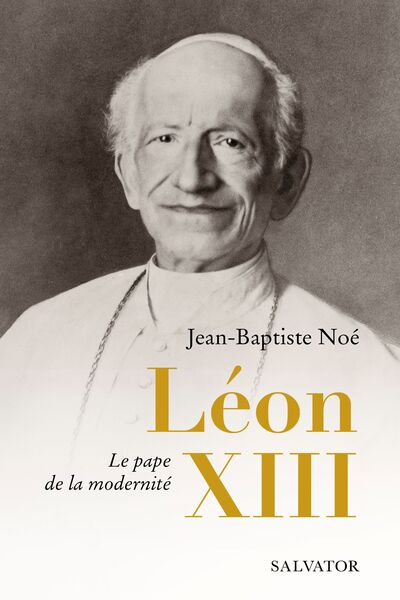 LEON XIII - LE PAPE DE LA MODERNITE