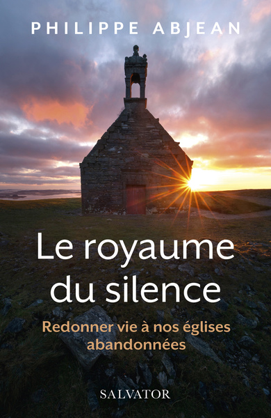 ROYAUME DU SILENCE - REDONNER VIE A NOS EGLISES ABANDONNEES