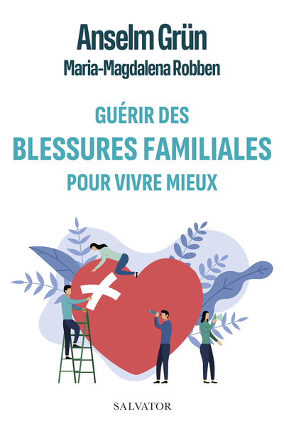 GUERIR DES BLESSURES FAMILIALES POUR VIVRE MIEUX