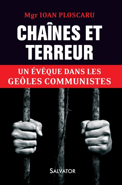CHAINES ET TERREUR. UN EVEQUE DANS LES GEOLES COMMUNISTES