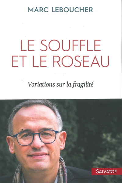 SOUFFLE ET LE ROSEAU - VARIATIONS SUR LA FRAGILITE