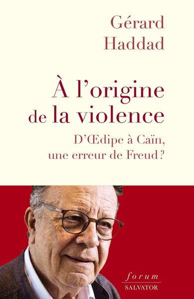 A L´ORIGINE DE LA VIOLENCE - D´OEDIPE A CAIN, UNE ERREUR DE FREUD?