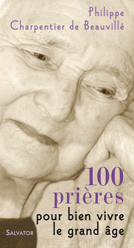 100 PRIERES POUR BIEN VIVRE LE GRAND AGE
