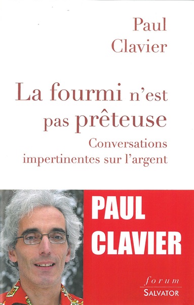 FOURMI N´EST PAS PRETEUSE. CONVERSATIONS IMPERTINENTES SUR L´ARGENT