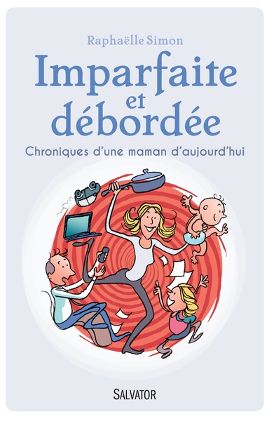 IMPARFAITE ET DEBORDEE. CHRONIQUES D´UNE MAMAN D´AUJOURD´HUI