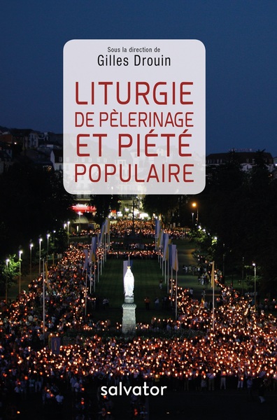 LITURGIE DE PELERINAGE ET PIETE POPULAIRE