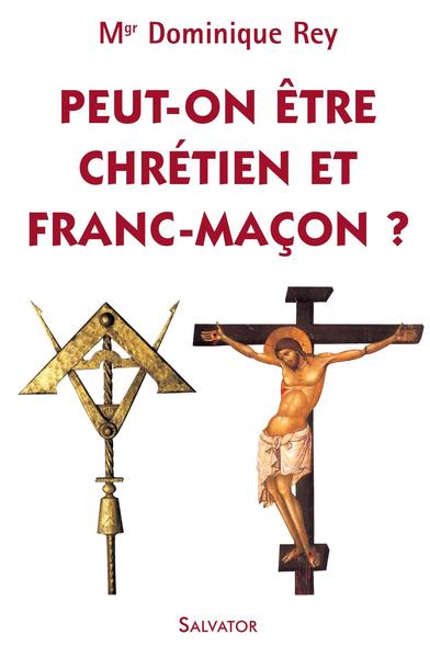 PEUT-ON ETRE CHRETIEN ET FRANC-MACON