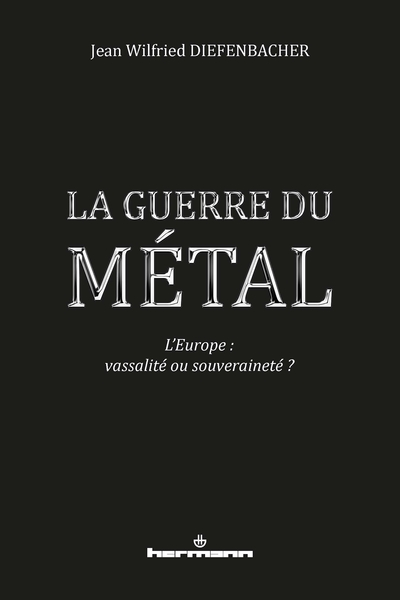 LA GUERRE DU METAL - L´EUROPE : VASSALITE OU SOUVERAINETE ?