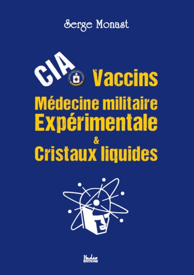 CIA, VACCINS, MEDECINE MILITAIRE EXPERIMENTALE & CRISTAUX LIQUIDES
