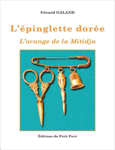 L´EPINGLETTE DOREE DE GERARD GALAND L´ORANGE DE LA MITIDJA