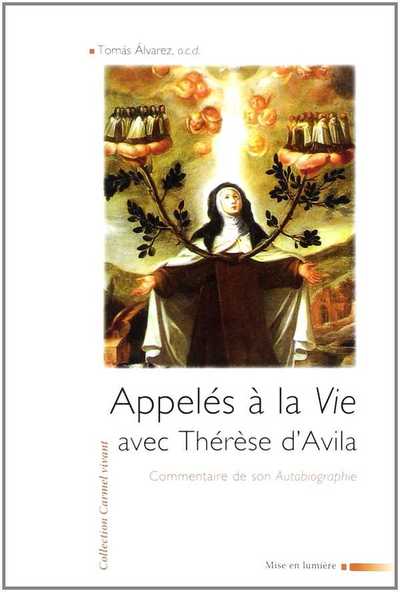 APPELE A LA VIE AVEC THERESE D´AVILA. COMMENTAIRE DE SON AUTOBIOGRAPHIE