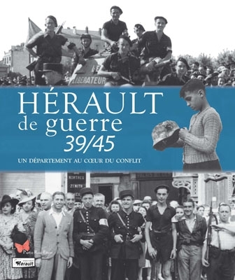 HERAULT DE GUERRE 39/45 - UN DEPARTEMENT AU COEUR DU CONFLIT
