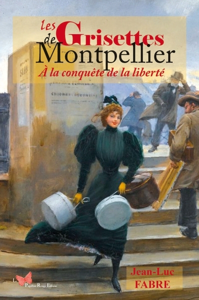 GRISETTES DE MONTPELLIER - A LA CONQUETE DE LA LIBERTE