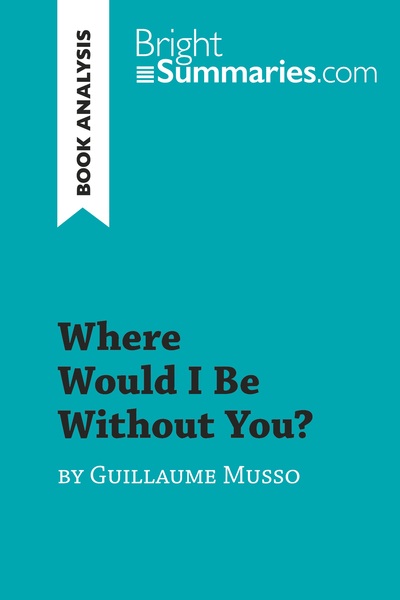 WHERE WOULD I BE WITHOUT YOU? BY GUILLAUME MUSSO (BOOK ANALYSIS) - DETAILED