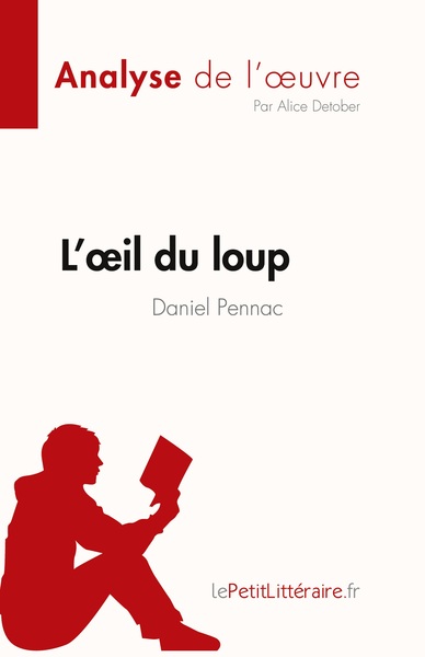 L´OEIL DU LOUP DE DANIEL PENNAC (ANALYSE DE L´OEUVRE) - RESUME COMPLET ET ANALYSE DETAILLEE DE L´OEU