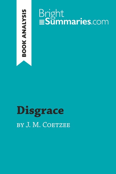 DISGRACE BY J. M. COETZEE (BOOK ANALYSIS) - DETAILED SUMMARY, ANALYSIS AND 
