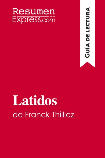LATIDOS DE FRANCK THILLIEZ (GUIA DE LECTURA) - RESUMEN Y ANALISIS COMPLETO