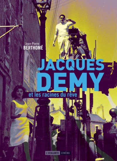 JACQUES DEMY ET LES RACINES DU REVE NOUVELLE EDITION