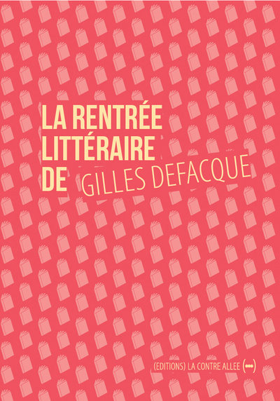 RENTREE LITTERAIRE DE GILLES DEFACQUE, SUIVI DE CREER C´EST RESISTER
