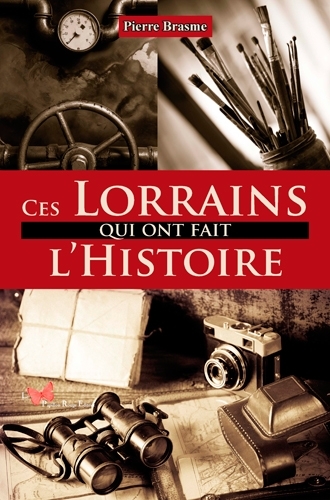 CES LORRAINS QUI ONT FAIT L´HISTOIRE