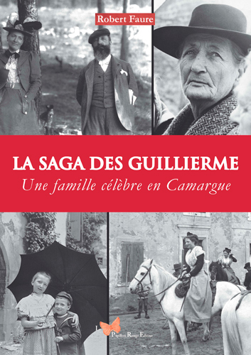 SAGA DES GUILLIERME - UNE FAMILLE CELEBRE EN CAMARGUE