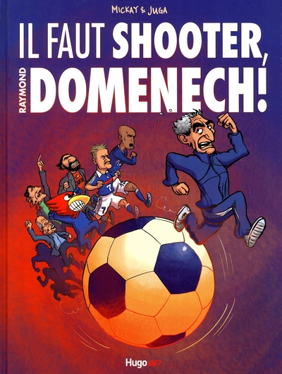 IL FAUT SHOOTER  RAYMOND DOMENECH