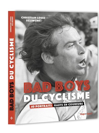 BAD BOYS DU CYCLISME - 40 PORTRAITS HAUTS EN COUREURS
