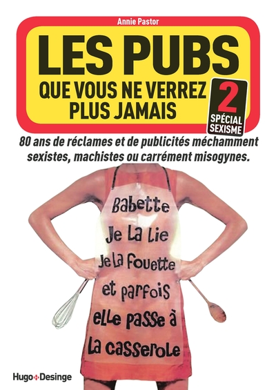 PUBS QUE VOUS NE VERREZ PLUS JAMAIS 2 - SPECIAL SEXISME