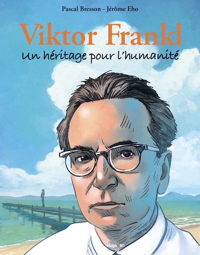 VIKTOR FRANKL : UN HERITAGE POUR L´HUMANITE