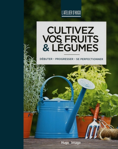 CULTIVEZ VOS FRUITS & LEGUMES - L´ATELIER D´HUGO