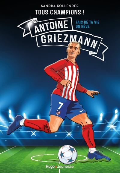 TOUS CHAMPIONS ! ANTOINE GRIEZMANN - FAIS DE TA VIE UN REVE
