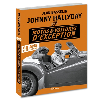JOHNNY HALLYDAY MES MOTOS ET VOITURES D´EXCEPTION - 60 ANS DE COLLECTION