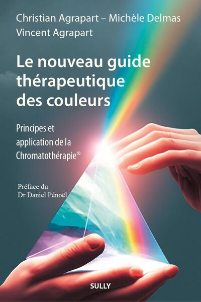 NOUVEAU GUIDE THERAPEUTIQUE DES COULEURS - PRINCIPES ET APPLICATIONS DE LA CHROMATOTHERAPIE