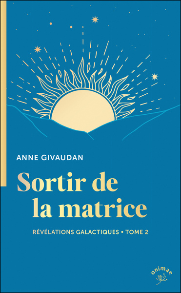 SORTIR DE LA MATRICE - REVELATIONS GALACTIQUES TOME 2