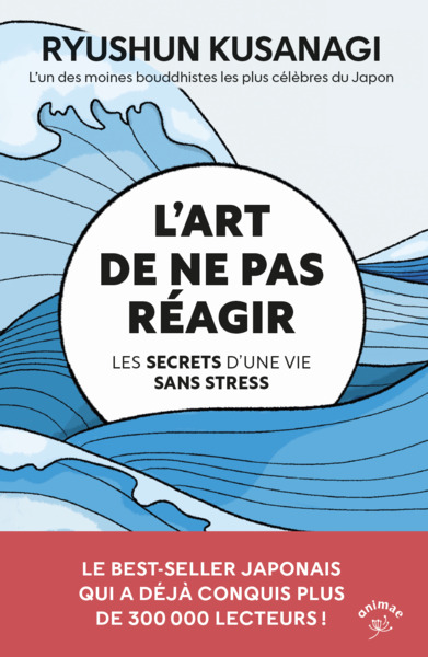 L´ART DE NE PAS REAGIR - LES SECRETS D´UNE VIE SANS STRESS