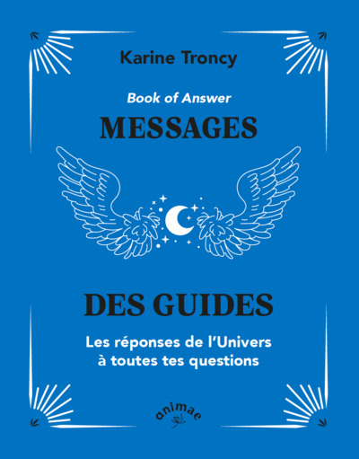 BOOK OF ANSWER : MESSAGES DES GUIDES - LES REPONSES DE LUNIVERS A TOUTES TES QUESTIONS