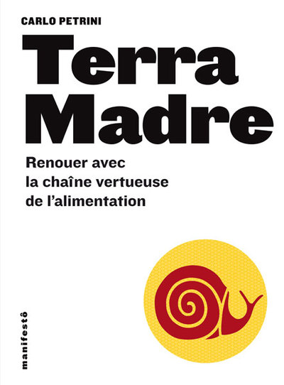TERRA MADRE (RENOUER AVEC LA CHAINE VERTUEUSE DE L´ALIMENTATION