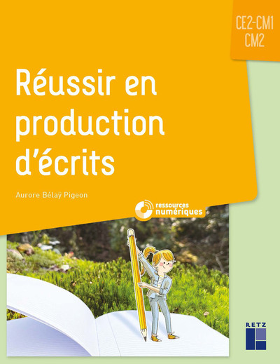 REUSSIR EN PRODUCTION D´ECRITS CE2-CM1-CM2 - + RESSOURCES NUMERIQUES