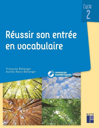 REUSSIR SON ENTREE EN VOCABULAIRE CYCLE 2 + RESSOURCES NUMERIQUES