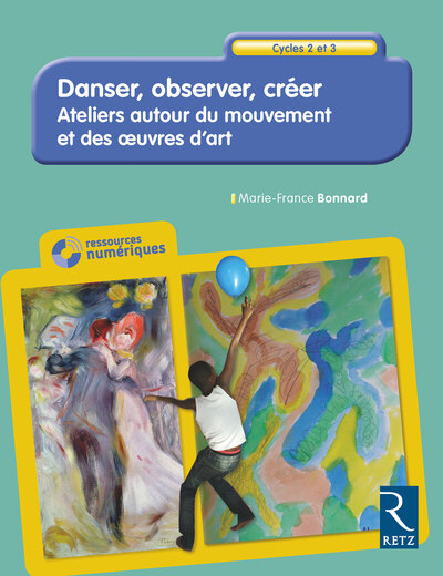 DANSER, OBSERVER, CREER - ATELIERS AUTOUR DU MOUVEMENT ET DES OEUVRES D´ART CYCLES 2 ET 3 + CD