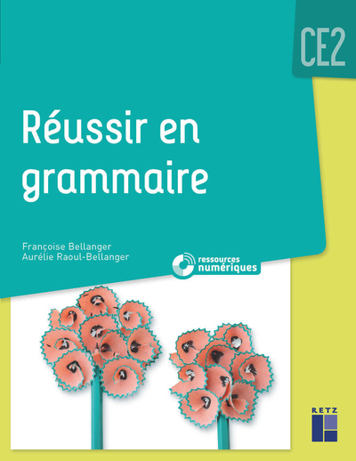 REUSSIR EN GRAMMAIRE CE2 MISE A JOUR 2021 + RESSOURCES NUMERIQUES
