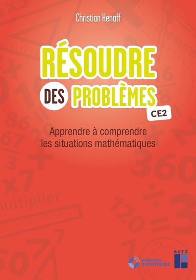 RESOUDRE DES PROBLEMES CE2 + TELECHARGEMENT - APPRENDRE A COMPRENDRE LES SITUATIONS MATHEMATIQUES