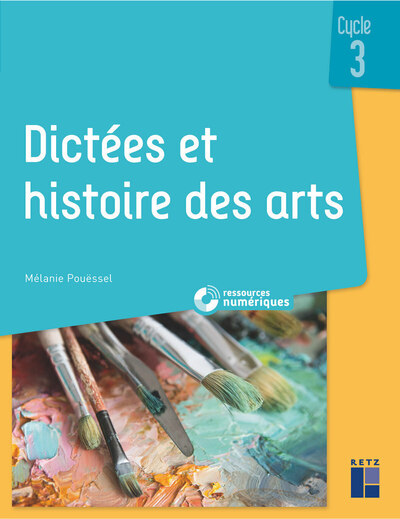 DICTEES ET HISTOIRE DES ARTS CYCLE 3 + RESSOURCES NUMERIQUES