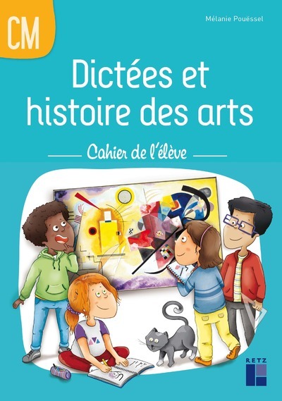 DICTEES ET HISTOIRE DES ARTS CM - CAHIER DE L´ELEVE