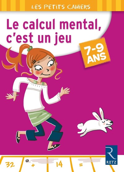 CALCUL MENTAL  C´EST UN JEU 7-9 ANS - LES PETITS CAHIERS
