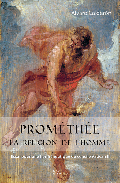 PROMETHEE, LA RELIGION DE L´HOMME - ESSAI POUR UNE HERMENEUTIQUE DU CONCILE VATICAN II